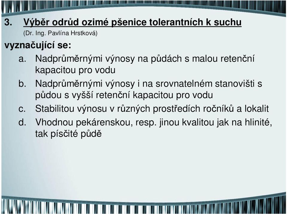 Nadprůměrnými výnosy i na srovnatelném stanovišti s půdou s vyšší retenční kapacitou pro vodu c.