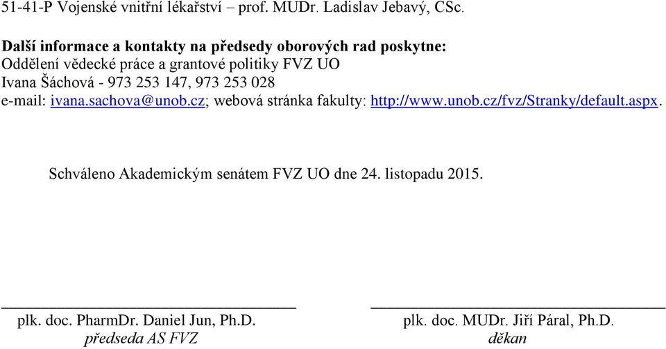 Forma studia Kód Název studijního P Epidemiologie P Infekční biologie P  Lékařská mikrobiologie - PDF Free Download