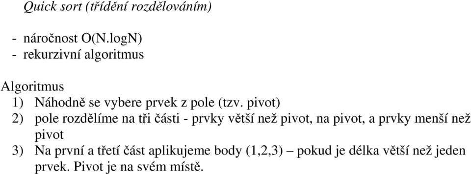 pivot) 2) pole rozdělíme na tři části - prvky větší než pivot, na pivot, a prvky