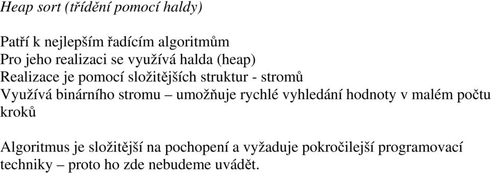 binárního stromu umožňuje rychlé vyhledání hodnoty v malém počtu kroků Algoritmus je