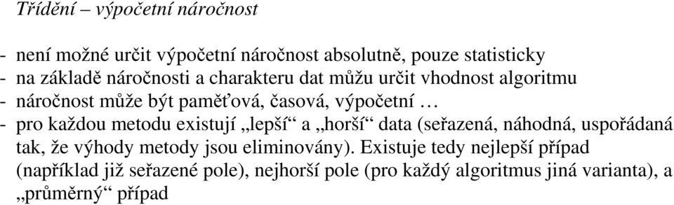 každou metodu existují lepší a horší data (seřazená, náhodná, uspořádaná tak, že výhody metody jsou eliminovány).