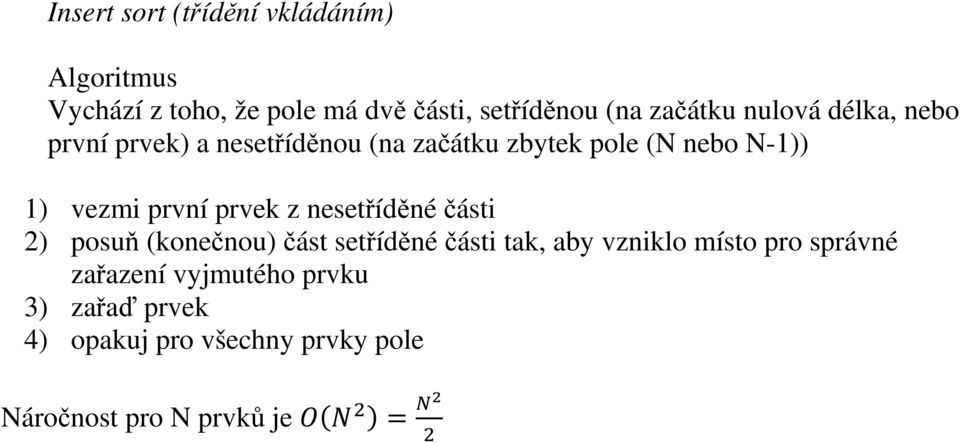 první prvek z nesetříděné části 2) posuň (konečnou) část setříděné části tak, aby vzniklo místo pro