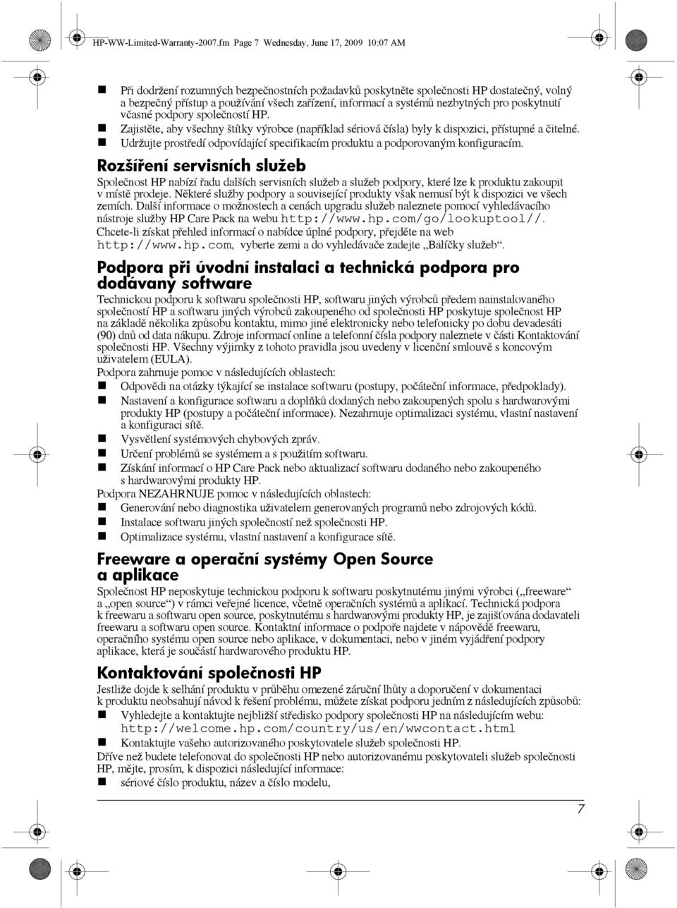 systémů nezbytných pro poskytnutí včasné podpory společností HP. Zajistěte, aby všechny štítky výrobce (například sériová čísla) byly k dispozici, přístupné a čitelné.