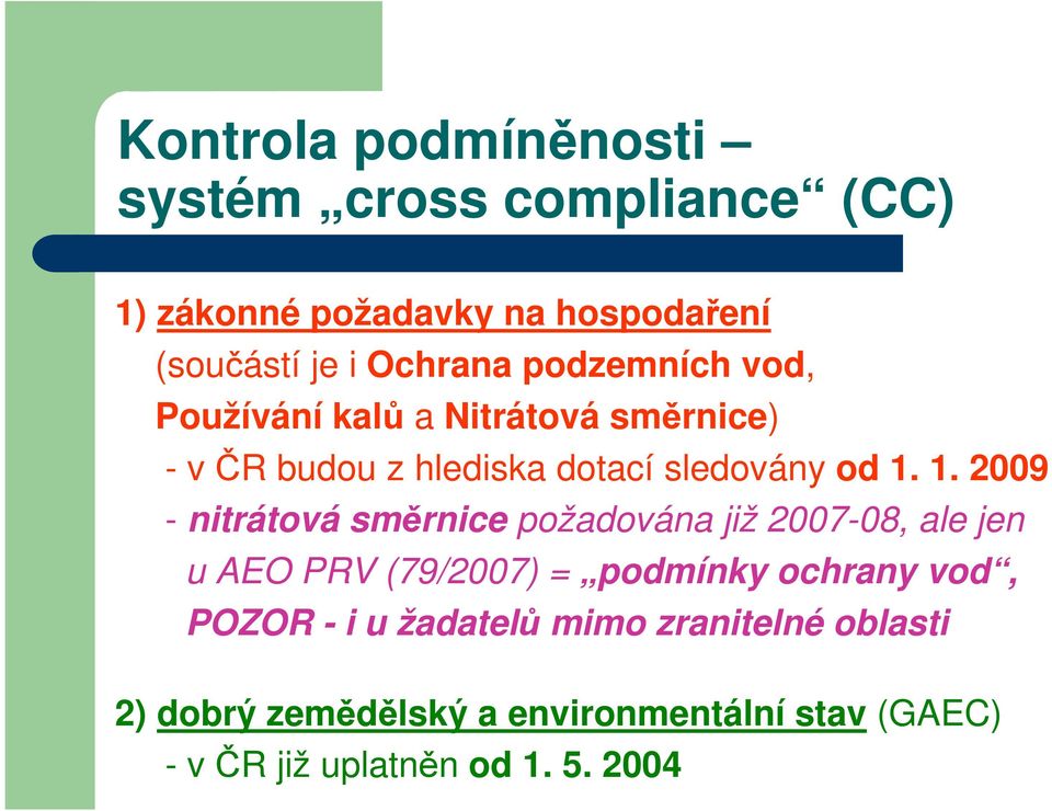 1. 2009 - nitrátová směrnice požadována již 2007-08, ale jen u AEO PRV (79/2007) = podmínky ochrany vod, POZOR