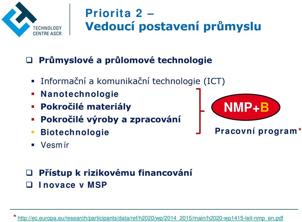 zpracování Biotechnologie Vesmír NMP+B Pracovní program* Přístup k rizikovému financování