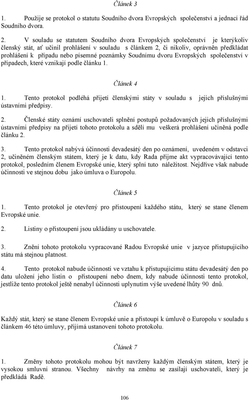 poznámky Soudnímu dvoru Evropských společenství v případech, které vznikají podle článku 1. Článek 4 1.