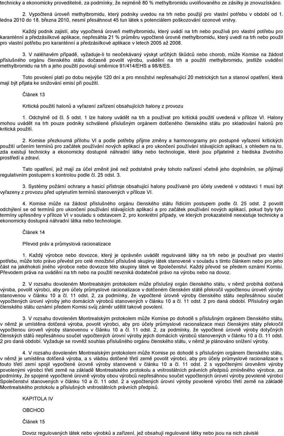 března 2010, nesmí přesáhnout 45 tun látek s potenciálem poškozování ozonové vrstvy.