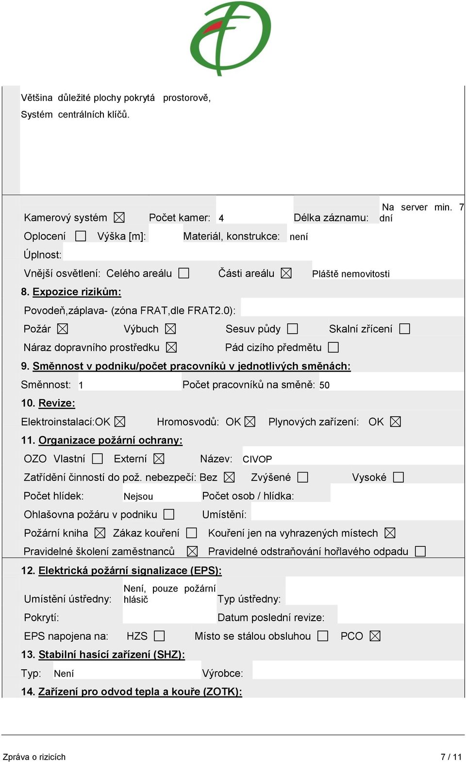 Expozice rizikům: Povodeň,záplava- (zóna FRAT,dle FRAT2.0): Požár Výbuch Sesuv půdy Skalní zřícení Náraz dopravního prostředku Pád cizího předmětu 9.