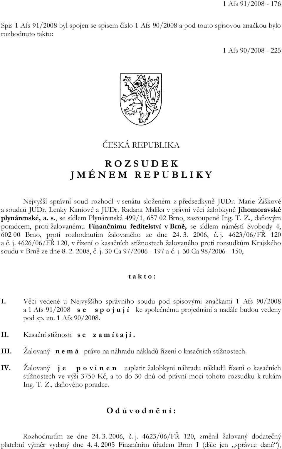 T. Z., daňovým poradcem, proti žalovanému Finančnímu ředitelství v Brně, se sídlem náměstí Svobody 4, 602 00 Brno, proti rozhodnutím žalovaného ze dne 24. 3. 2006, č. j.