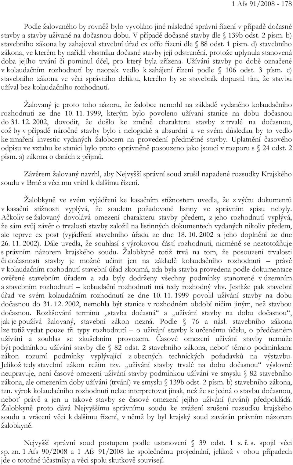 d) stavebního zákona, ve kterém by nařídil vlastníku dočasné stavby její odstranění, protože uplynula stanovená doba jejího trvání či pominul účel, pro který byla zřízena.