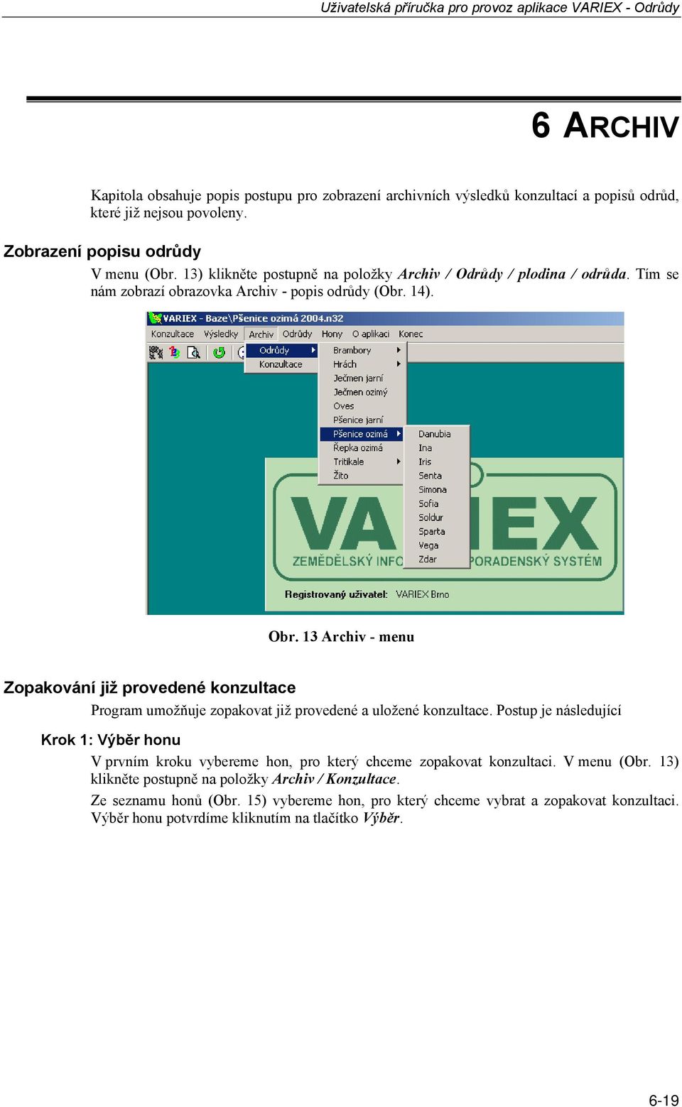 13 Archiv - menu Zopakování již provedené konzultace Program umožňuje zopakovat již provedené a uložené konzultace.