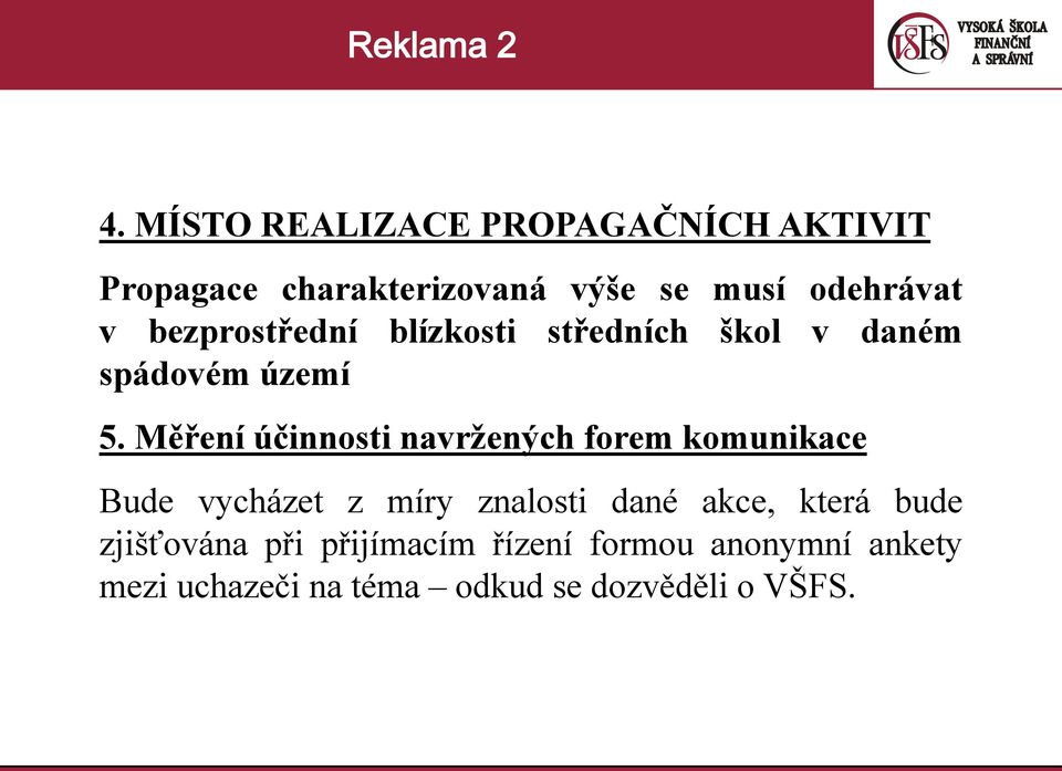 Měření účinnosti navržených forem komunikace Bude vycházet z míry znalosti dané akce,