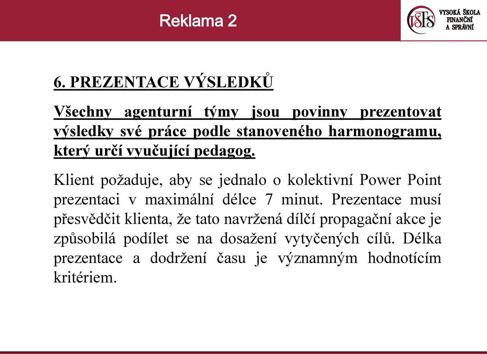 Klient požaduje, aby se jednalo o kolektivní Power Point prezentaci v maximální délce 7 minut.