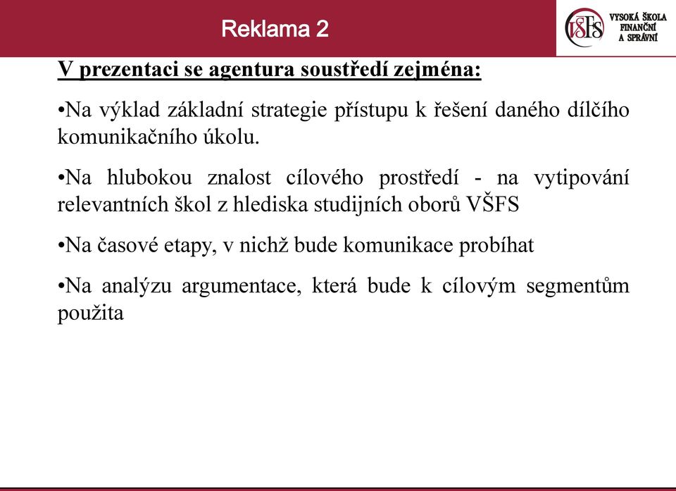 Na hlubokou znalost cílového prostředí - na vytipování relevantních škol z hlediska