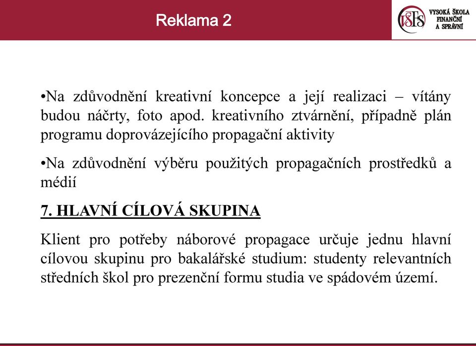 použitých propagačních prostředků a médií 7.