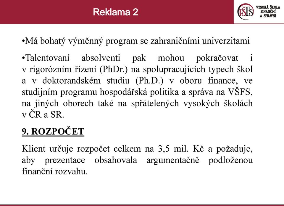 .) na spolupracujících typech škol a v doktorandském studiu (Ph.D.