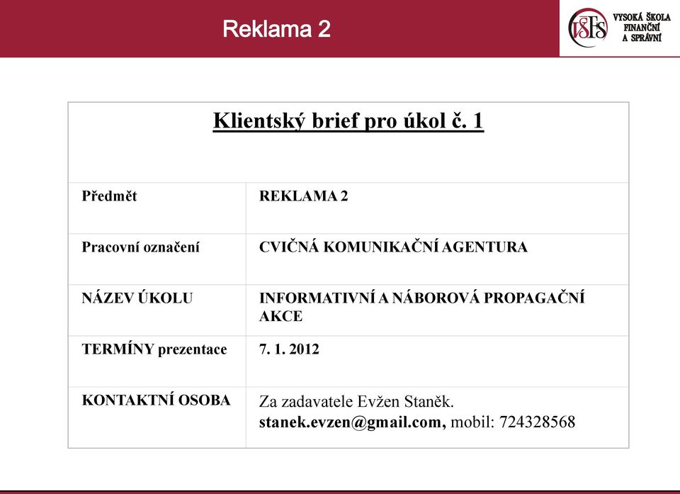 AGENTURA NÁZEV ÚKOLU INFORMATIVNÍ A NÁBOROVÁ PROPAGAČNÍ AKCE