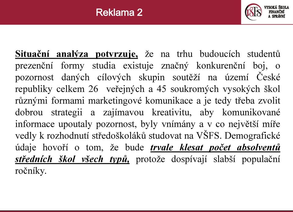 strategii a zajímavou kreativitu, aby komunikované informace upoutaly pozornost, byly vnímány a v co největší míře vedly k rozhodnutí středoškoláků