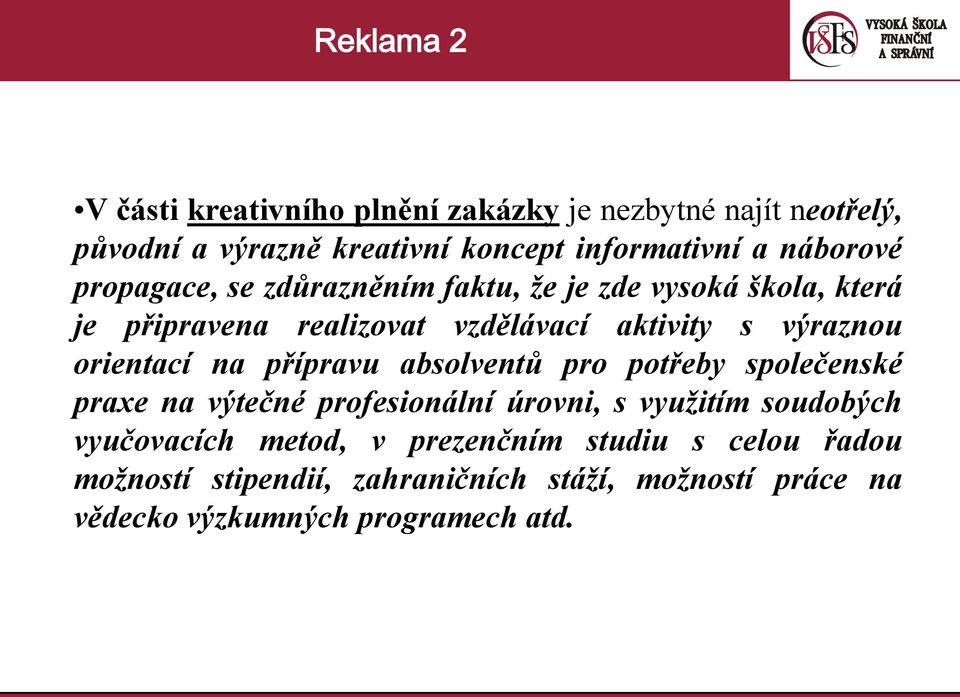 orientací na přípravu absolventů pro potřeby společenské praxe na výtečné profesionální úrovni, s využitím soudobých