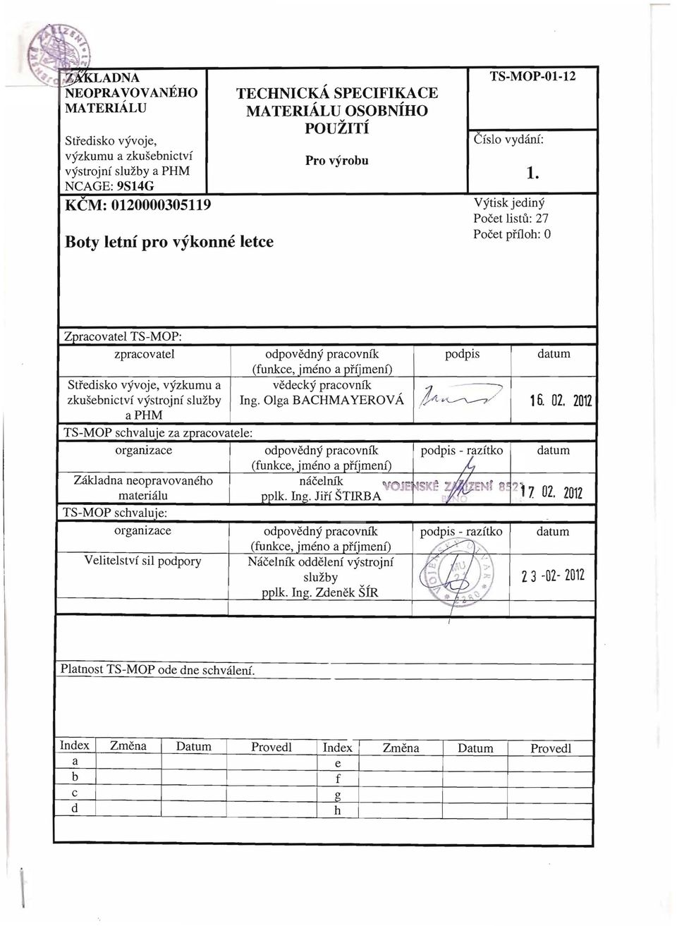 KCM: 0120000305119 Vytisk jediny Boty letni pro vykonne letce Pocet listu: 27 Pocet prfloh: 0 Zpracovatel TS-MOP: zpracovatel Stredisko vyvoje, vyzkumu a odpovedny pracovnik (funkce, jmeno a phjmenf)