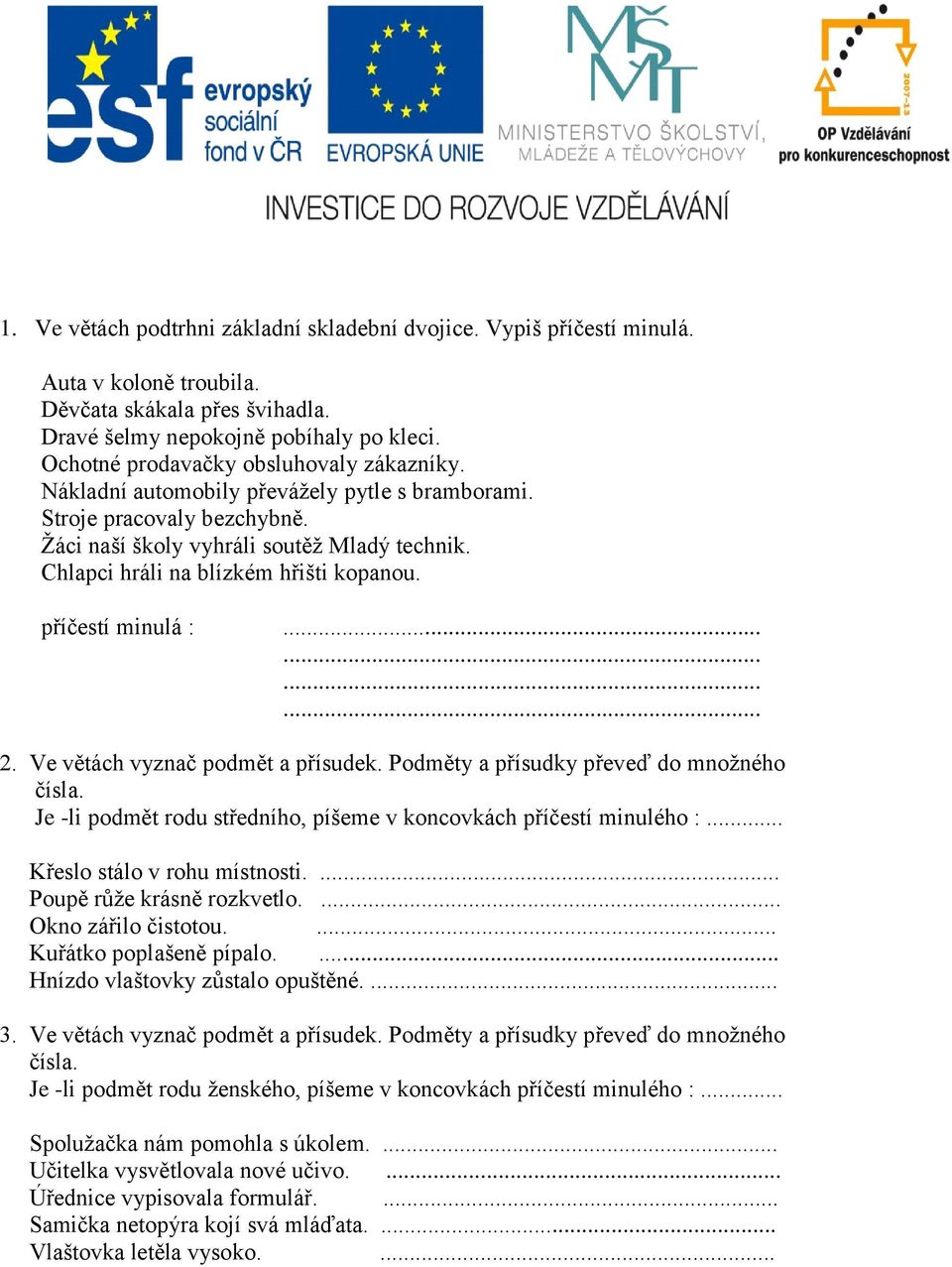 Chlapci hráli na blízkém hřišti kopanou. příčestí minulá :............ 2. Ve větách vyznač podmět a přísudek.