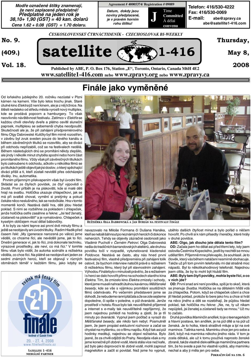 J Time Committed Á délai convenu Telefon: 416/530-4222 Fax: 416/530-0069 E-mail: abe@zpravy.ca abe@satellite1-416.com No. 9. (409.) Vol. 18.