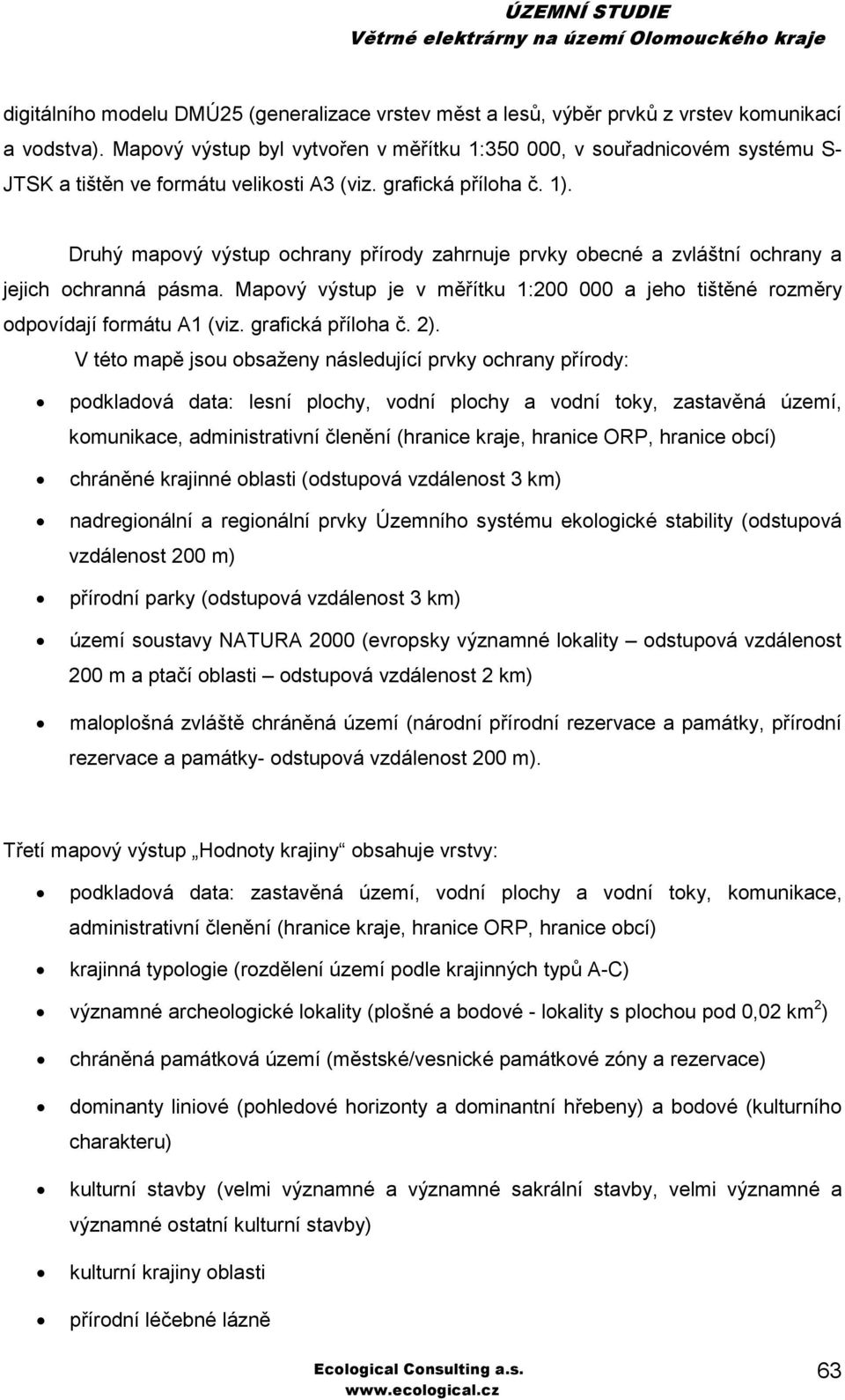 Druhý mapový výstup ochrany přírody zahrnuje prvky obecné a zvláštní ochrany a jejich ochranná pásma. Mapový výstup je v měřítku 1:200 000 a jeho tištěné rozměry odpovídají formátu A1 (viz.