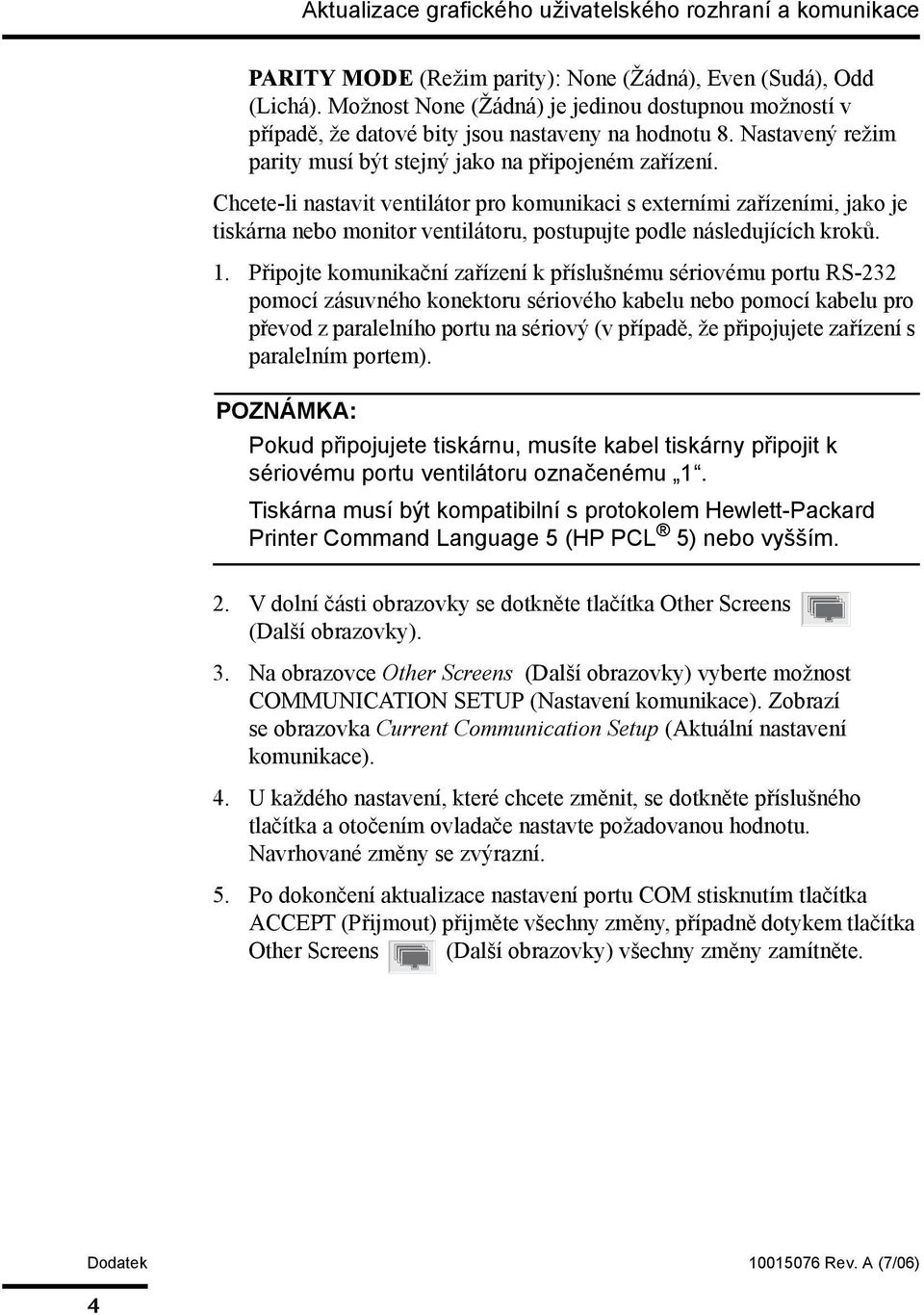 Chcete-li nastavit ventilátor pro komunikaci s externími zařízeními, jako je tiskárna nebo monitor ventilátoru, postupujte podle následujících kroků. 1.