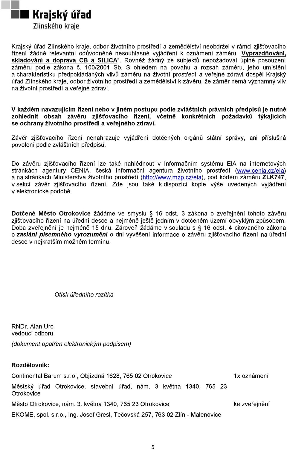 S ohledem na povahu a rozsah záměru, jeho umístění a charakteristiku předpokládaných vlivů záměru na životní prostředí a veřejné zdraví dospěl Krajský úřad Zlínského kraje, odbor životního prostředí