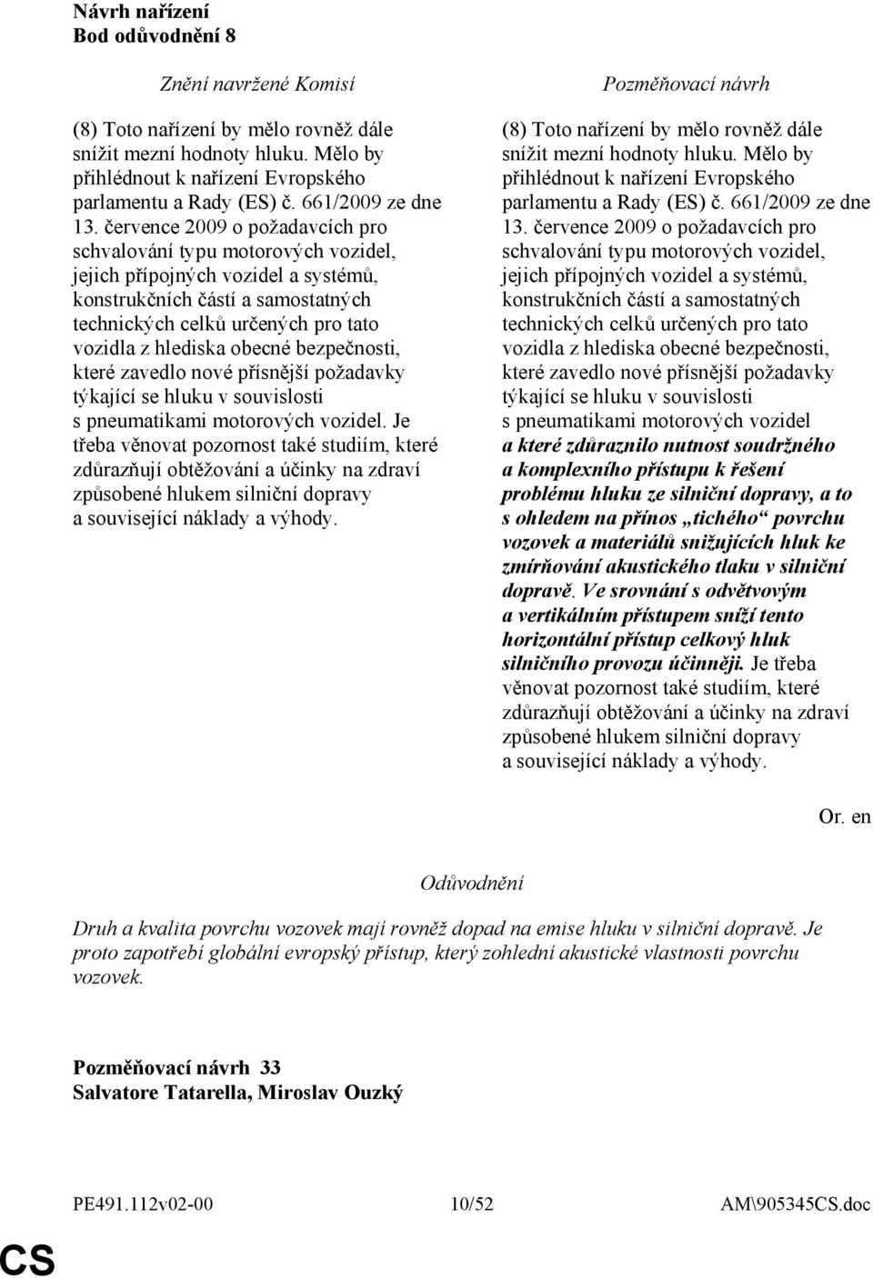 obecné bezpečnosti, které zavedlo nové přísnější požadavky týkající se hluku v souvislosti s pneumatikami motorových vozidel.