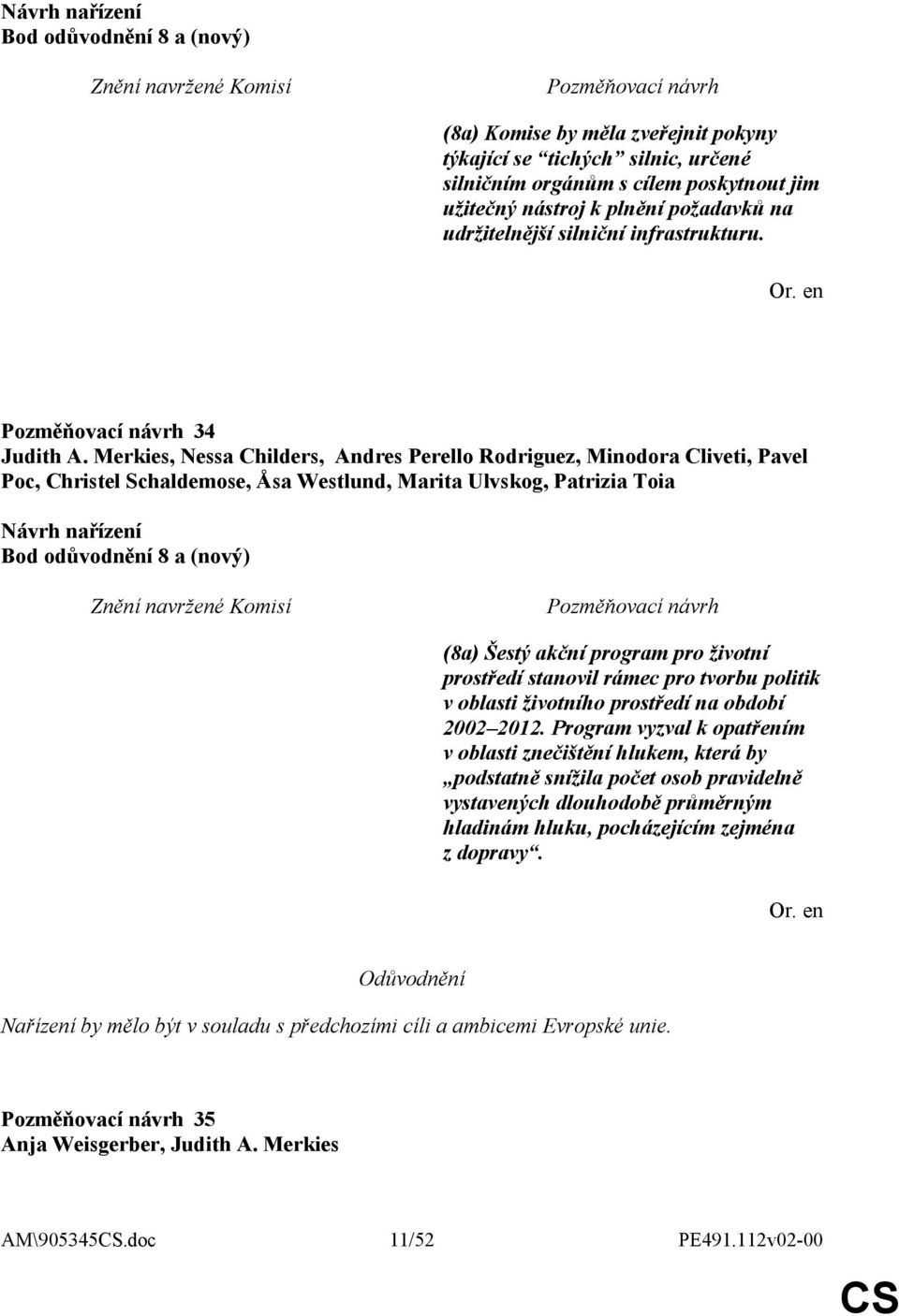 Merkies, Nessa Childers, Andres Perello Rodriguez, Minodora Cliveti, Pavel Poc, Christel Schaldemose, Åsa Westlund, Marita Ulvskog, Patrizia Toia Bod odůvodnění 8 a (nový) (8a) Šestý akční program
