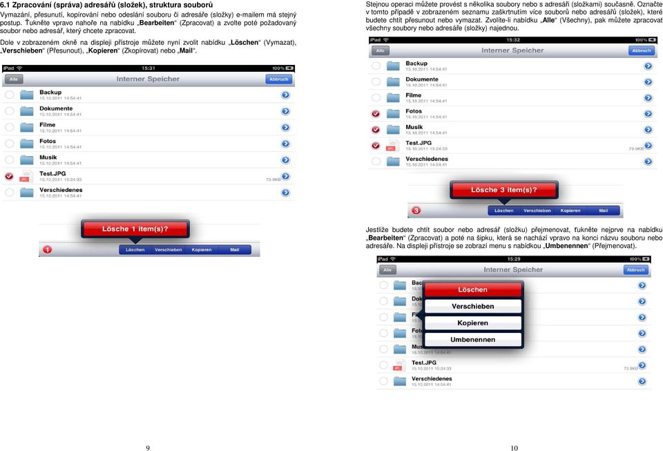 Dole v zobrazeném okně na displeji přístroje můžete nyní zvolit nabídku Löschen (Vymazat), Verschieben (Přesunout), Kopieren (Zkopírovat) nebo Mail.