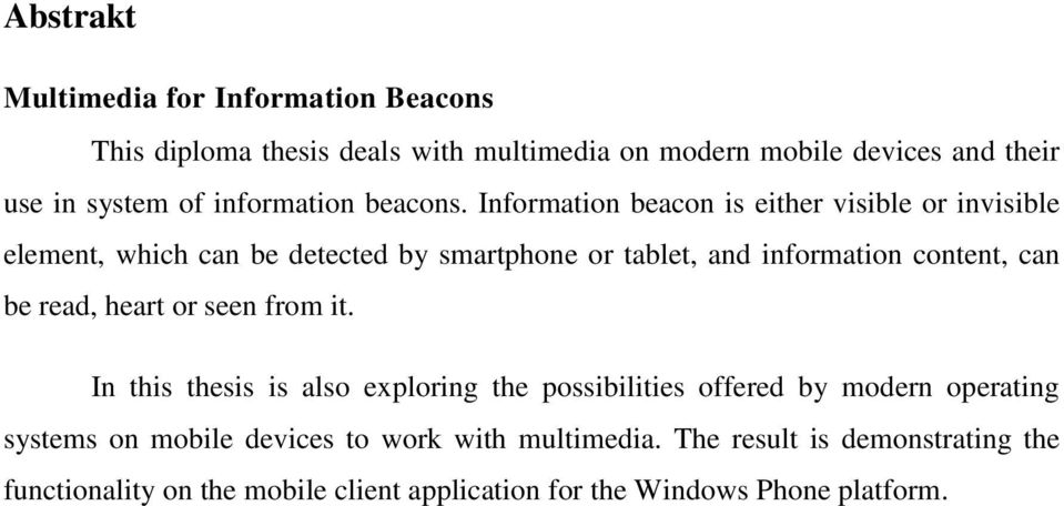 Information beacon is either visible or invisible element, which can be detected by smartphone or tablet, and information content, can be