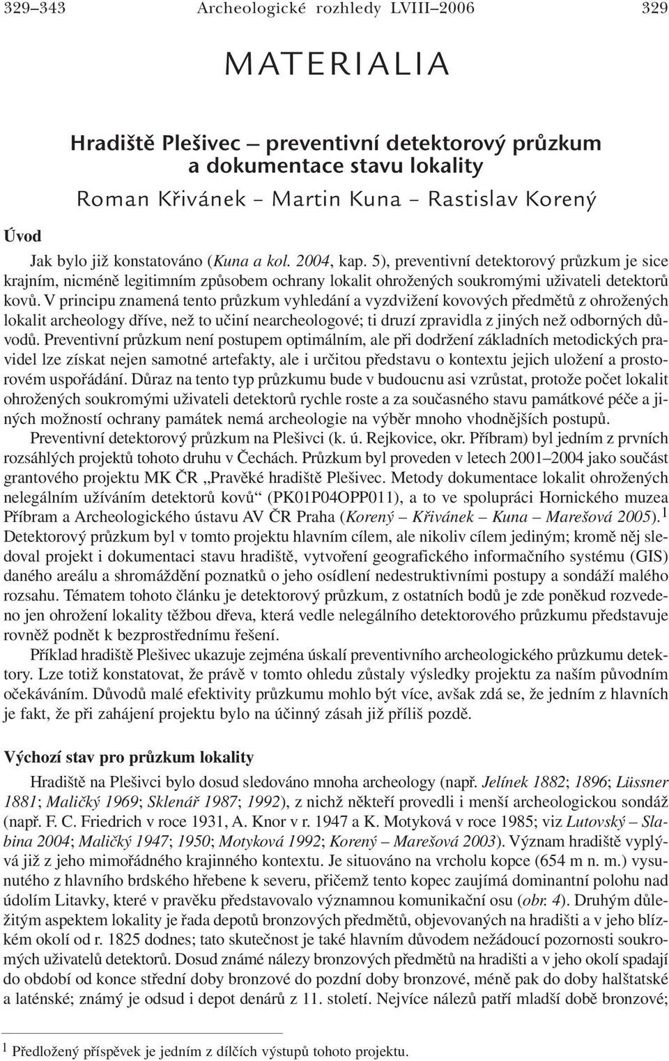 V principu znamená tento průzkum vyhledání a vyzdvižení kovových předmětů z ohrožených lokalit archeology dříve, než to učiní nearcheologové; ti druzí zpravidla z jiných než odborných důvodů.