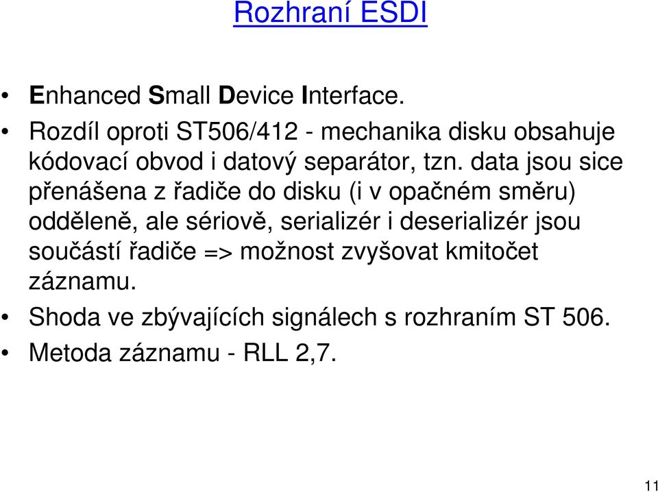 data jsou sice přenášena z řadiče do disku (i v opačném směru) odděleně, ale sériově, serializér