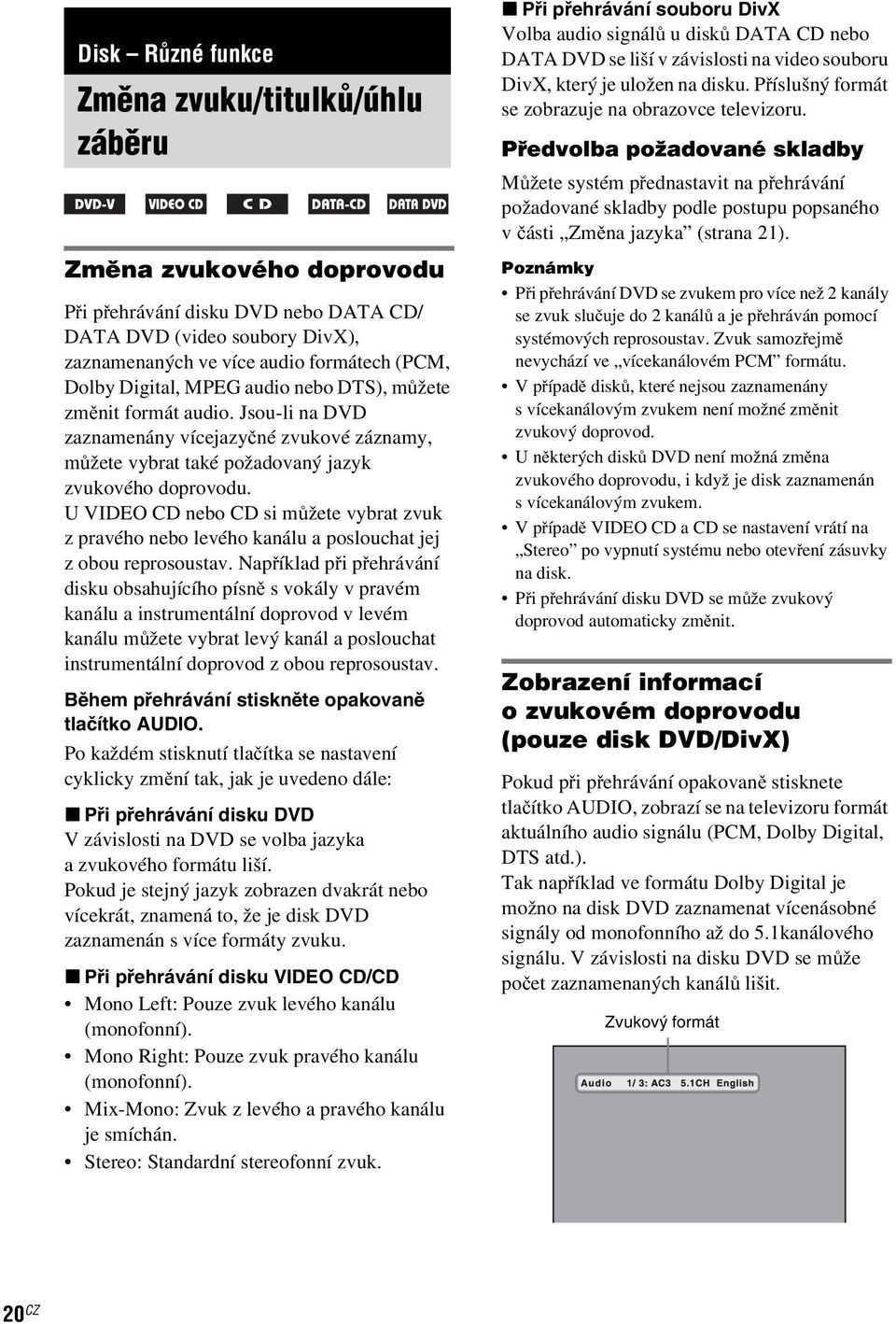 U VIDEO CD nebo CD si můžete vybrat zvuk z pravého nebo levého kanálu a poslouchat jej z obou reprosoustav.