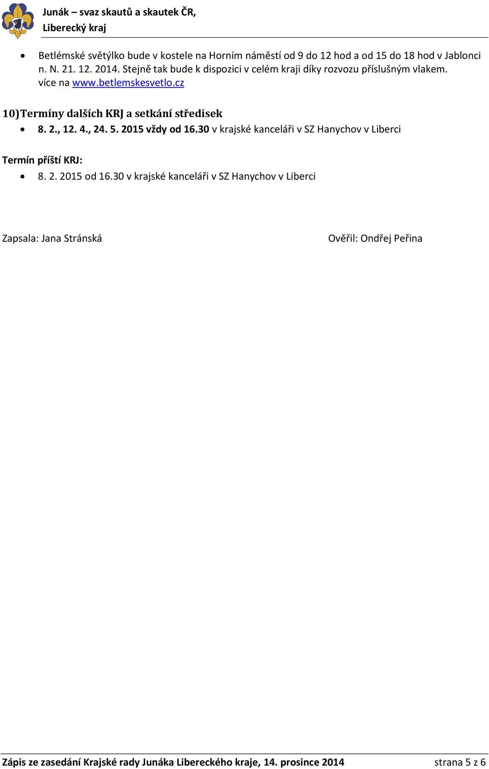 cz 10) Termíny dalších KRJ a setkání středisek 8. 2., 12. 4., 24. 5. 2015 vždy od 16.