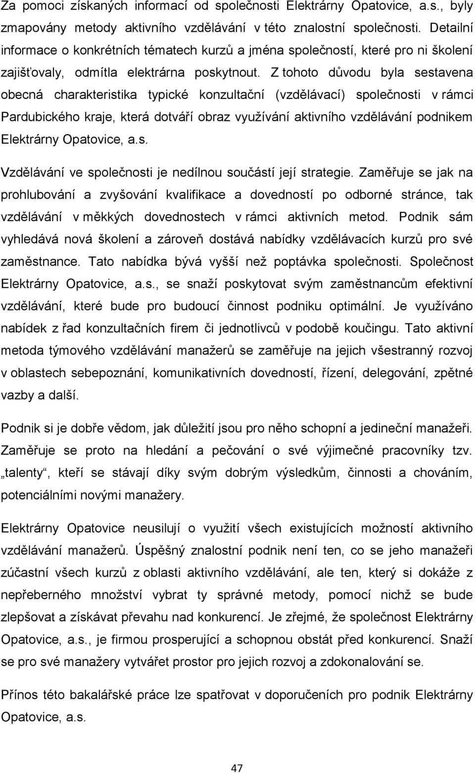 Z tohoto důvodu byla sestavena obecná charakteristika typické konzultační (vzdělávací) společnosti v rámci Pardubického kraje, která dotváří obraz využívání aktivního vzdělávání podnikem Elektrárny