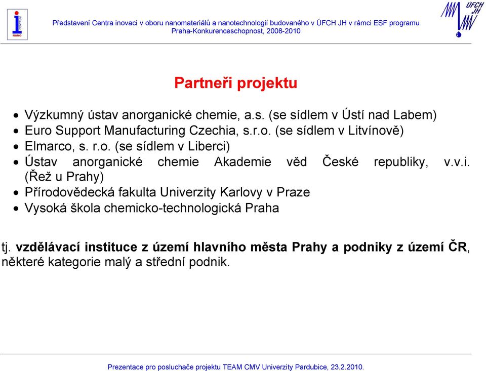 v.i. (Řež u Prahy) Přírodovědecká fakulta Univerzity Karlovy v Praze Vysoká škola chemicko-technologická Praha tj.