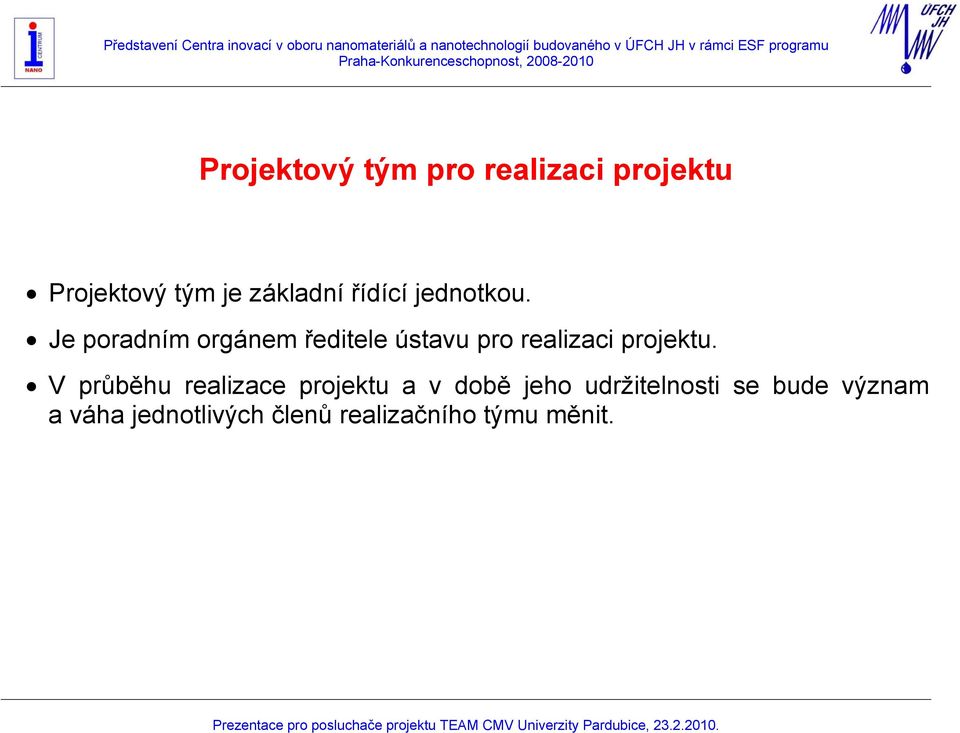 Je poradním orgánem ředitele ústavu pro realizaci projektu.