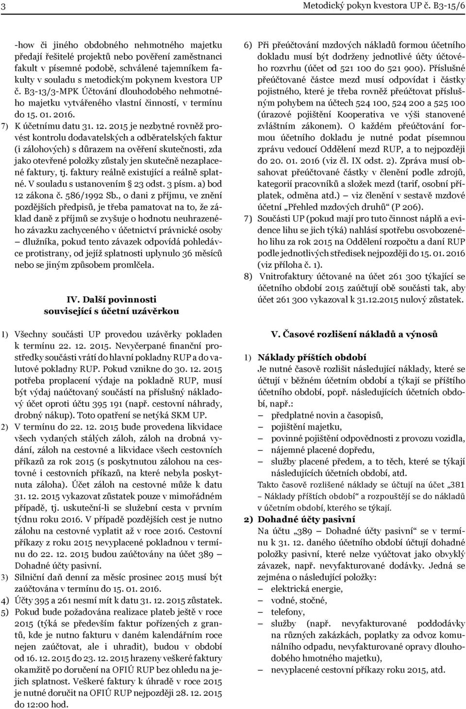 UP č. B3-13/3-MPK Účtování dlouhodobého nehmotného majetku vytvářeného vlastní činností, v termínu do 15. 1. 216. 7) K účetnímu datu 31. 12.