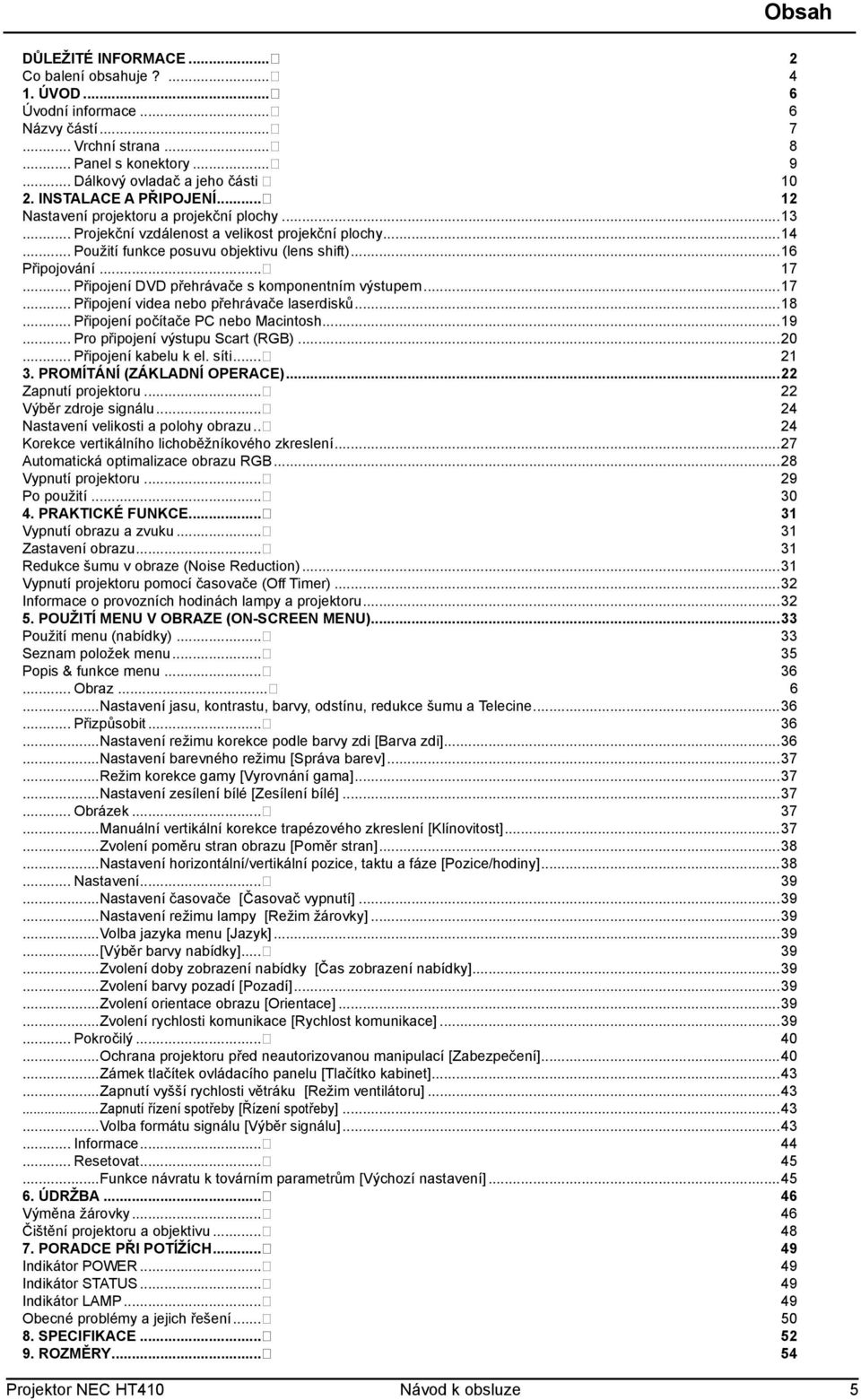 .. Připojení DVD přehrávače s komponentním výstupem...17... Připojení videa nebo přehrávače laserdisků...18... Připojení počítače PC nebo Macintosh...19... Pro připojení výstupu Scart (RGB)...20.
