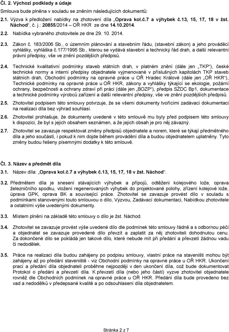 , o územním plánování a stavebním řádu, (stavební zákon) a jeho prováděcí vyhlášky, vyhláška č.177/1995 Sb.