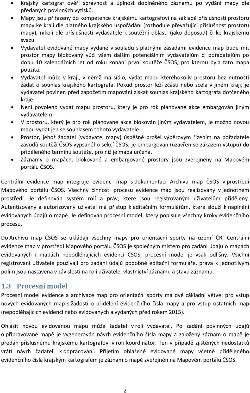 příslušnosti vydavatele k soutěžní oblasti (jako doposud) či ke krajskému svazu.