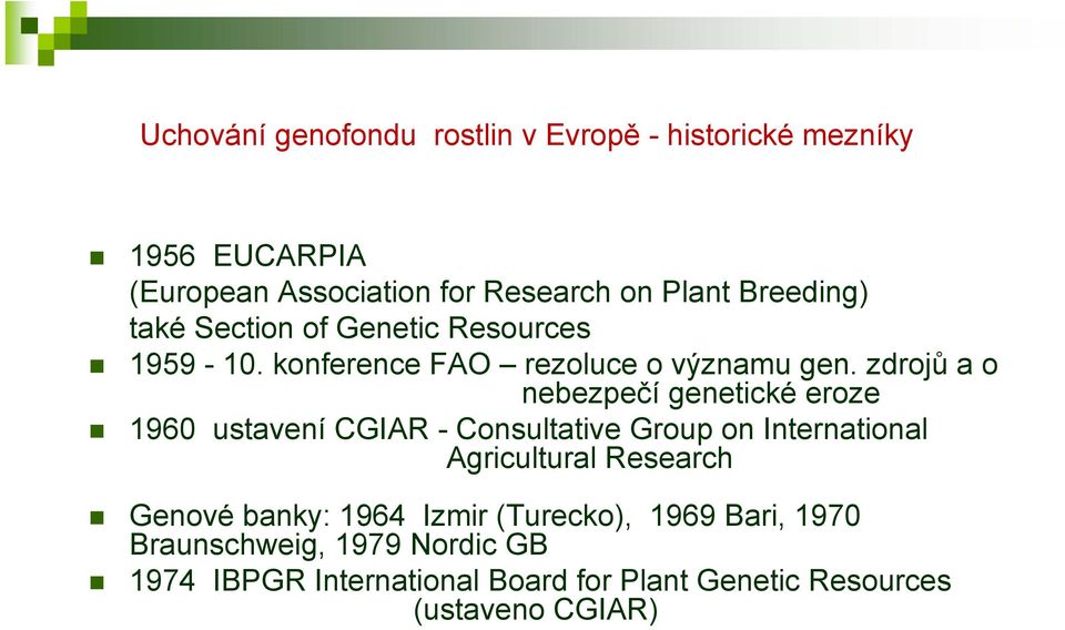 zdrojů a o nebezpečí genetické eroze 1960 ustavení CGIAR - Consultative Group on International Agricultural Research