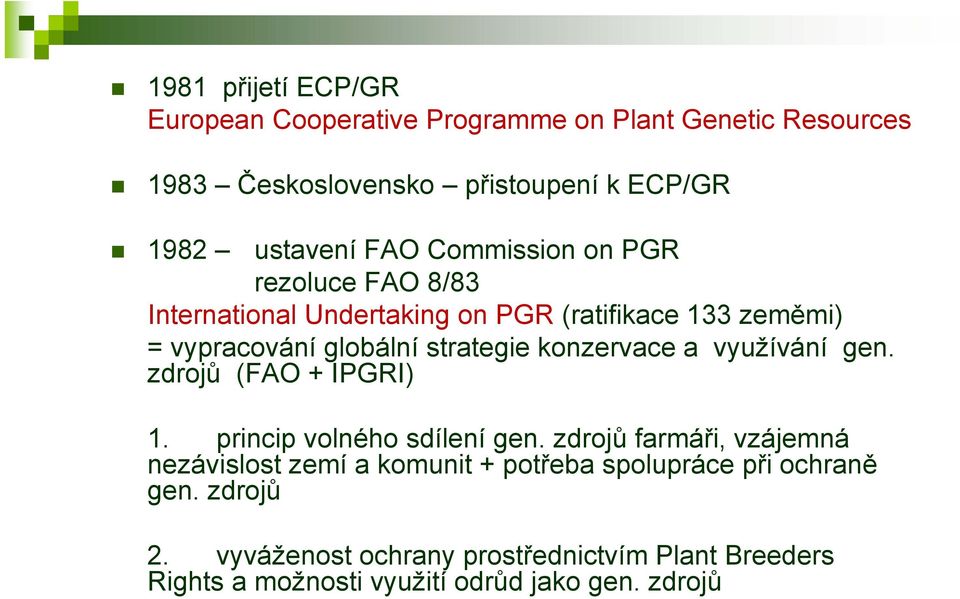 konzervace a využívání gen. zdrojů (FAO + IPGRI) 1. princip volného sdílení gen.
