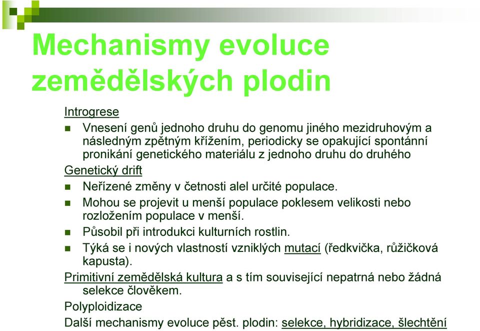 Mohou se projevit u menší populace poklesem velikosti nebo rozložením populace v menší. Působil při introdukci kulturních rostlin.