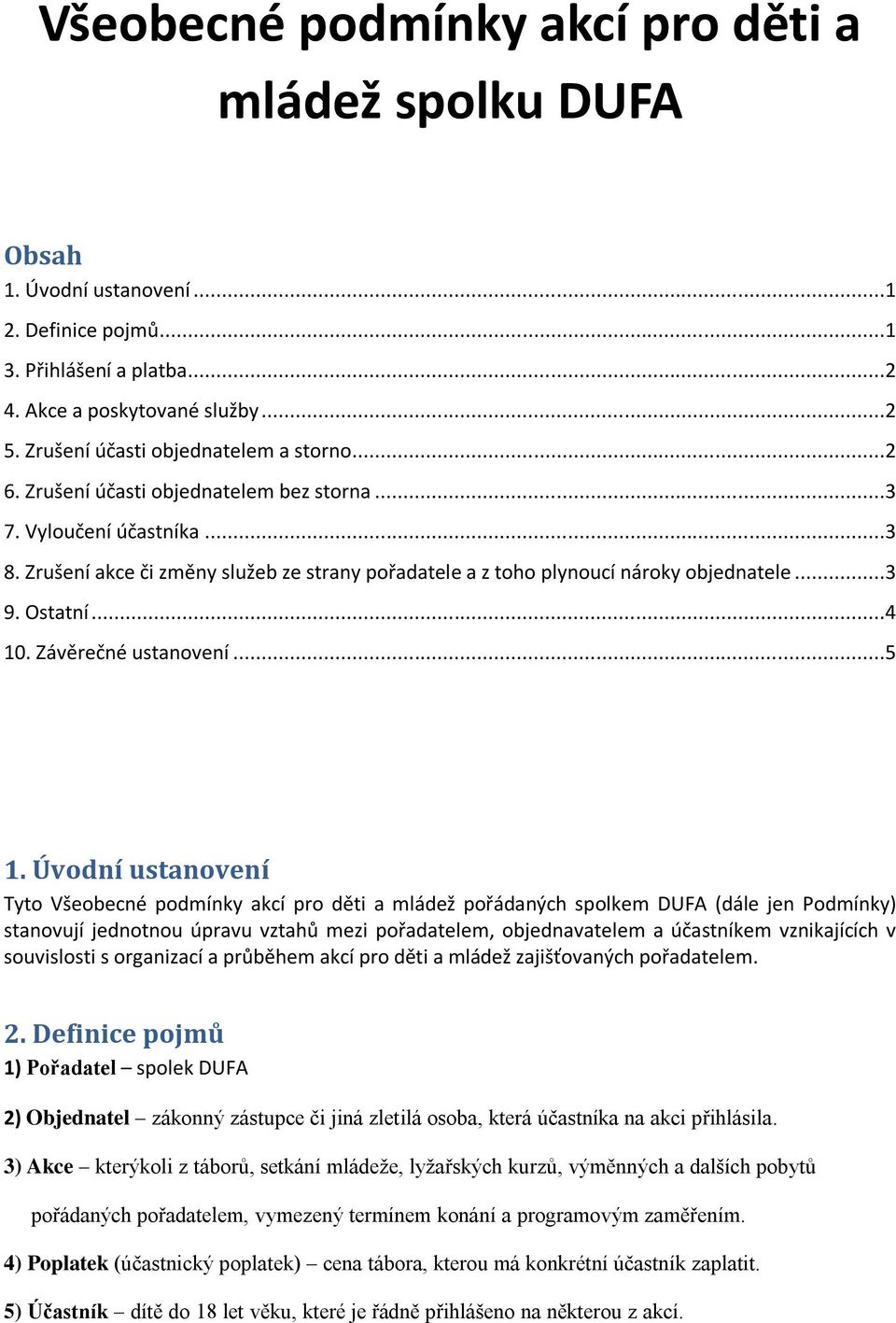 Zrušení akce či změny služeb ze strany pořadatele a z toho plynoucí nároky objednatele...3 9. Ostatní...4 10. Závěrečné ustanovení...5 1.