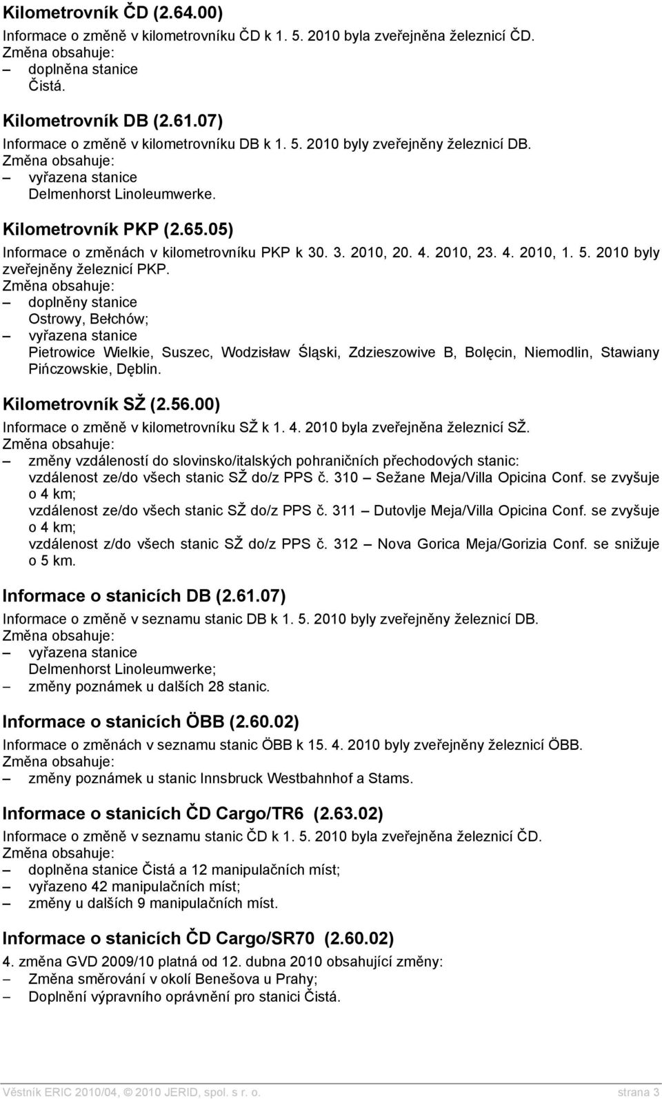 4. 2010, 23. 4. 2010, 1. 5. 2010 byly zveřejněny železnicí PKP.