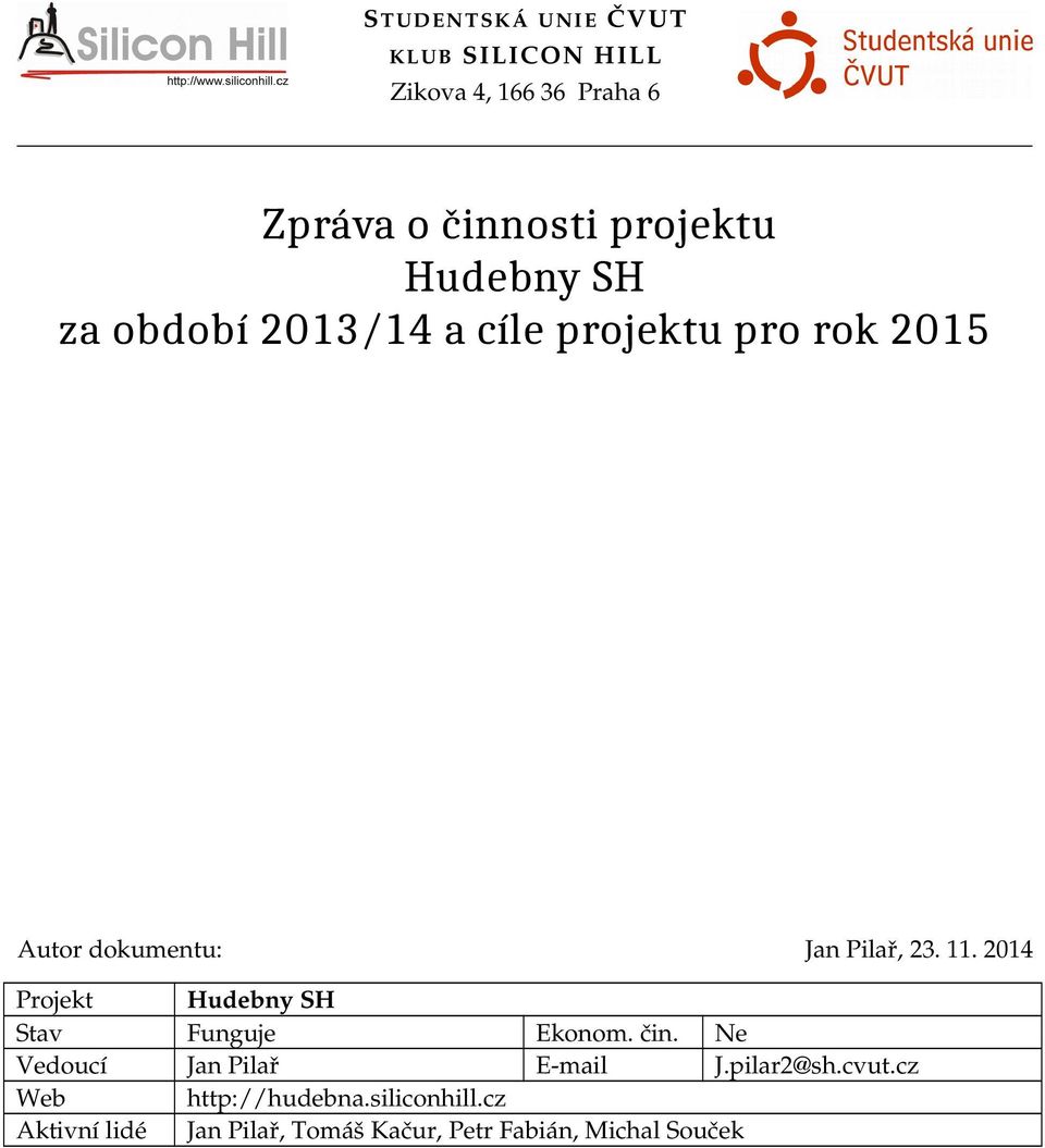 2014 Projekt Hudebny SH Stav Funguje Ekonom. čin. Ne Vedoucí Jan Pilař E mail J.pilar2@sh.cvut.